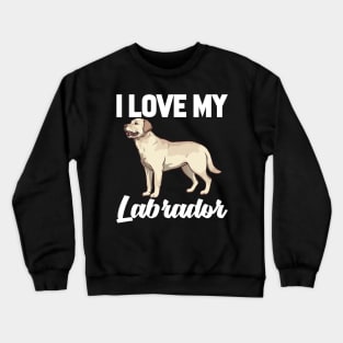 I Love My Labrador Crewneck Sweatshirt